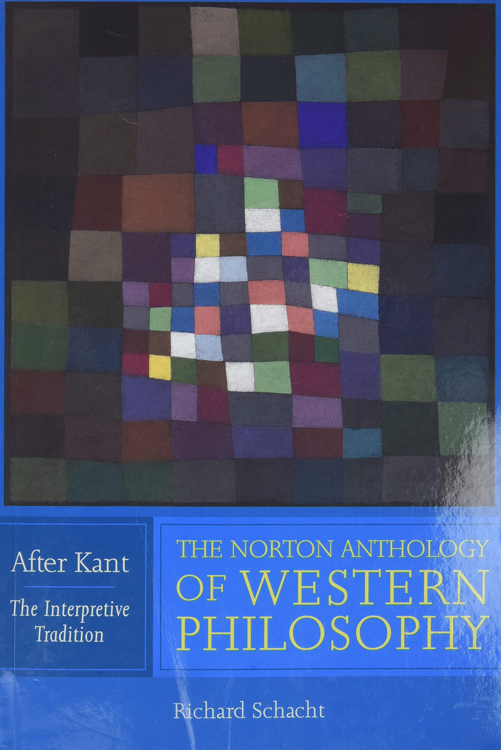 The Norton Anthology of Western Philosophy – After Kant – The Interpretive Edition V1: After Kant: The Interpretive Tradition