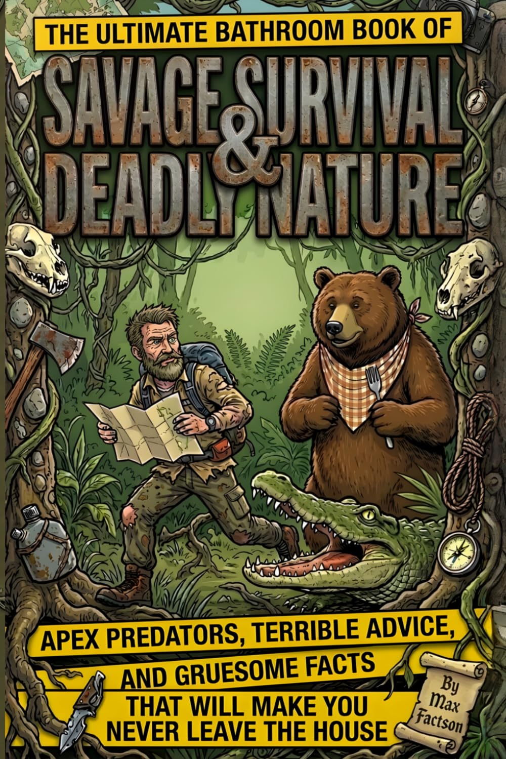 The Ultimate Bathroom Book of Savage Survival & Deadly Nature: Apex Predators, Terrible Advice, and Gruesome Facts That Will Make You Never Leave the House (Unusual Trivia & Crazy Facts)