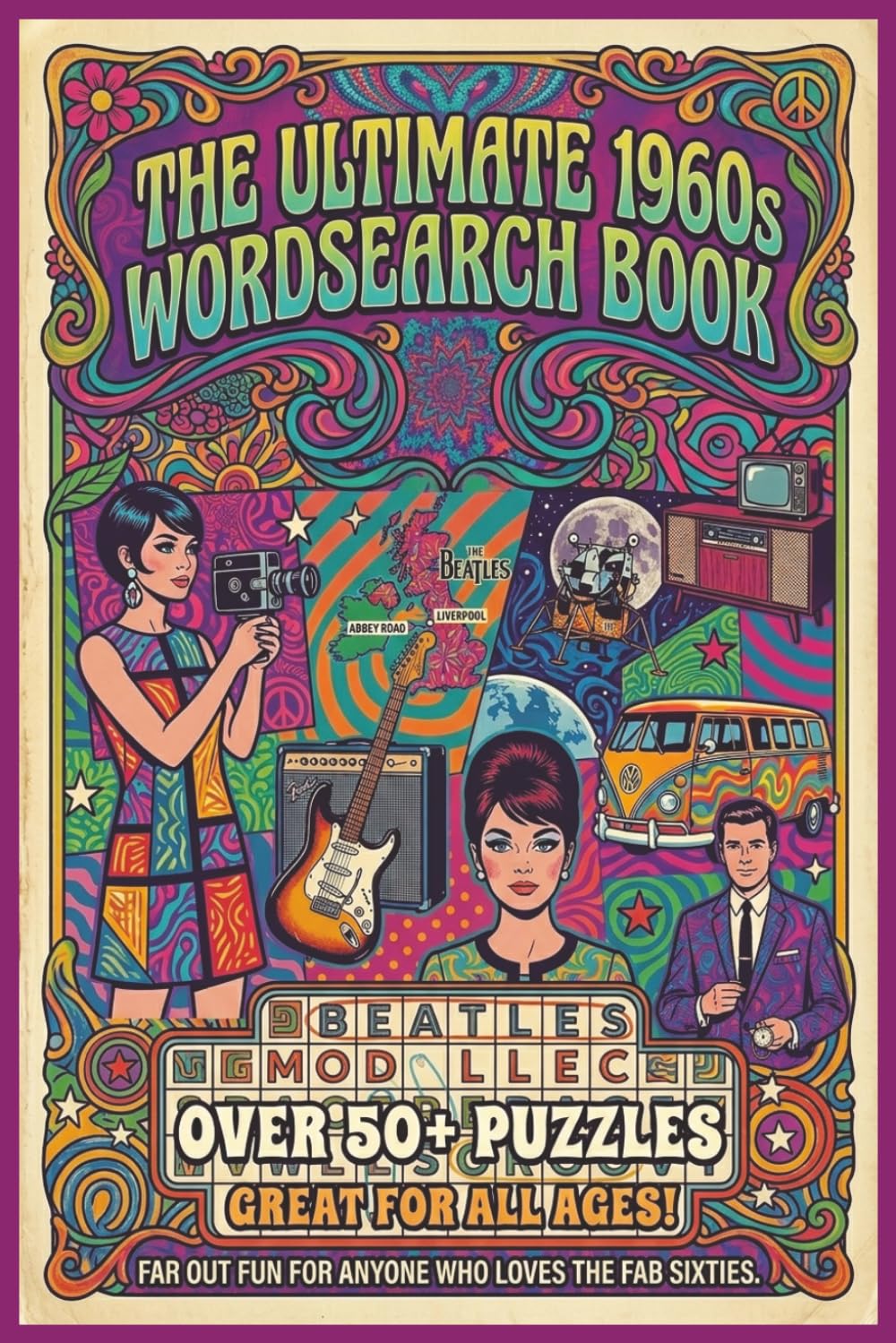 The Ultimate 1960s Word Search Book | 50+ Themed Puzzles | Music, Cars, Icons & Historic Events | A Nostalgic Journey Through the Groovy Sixties