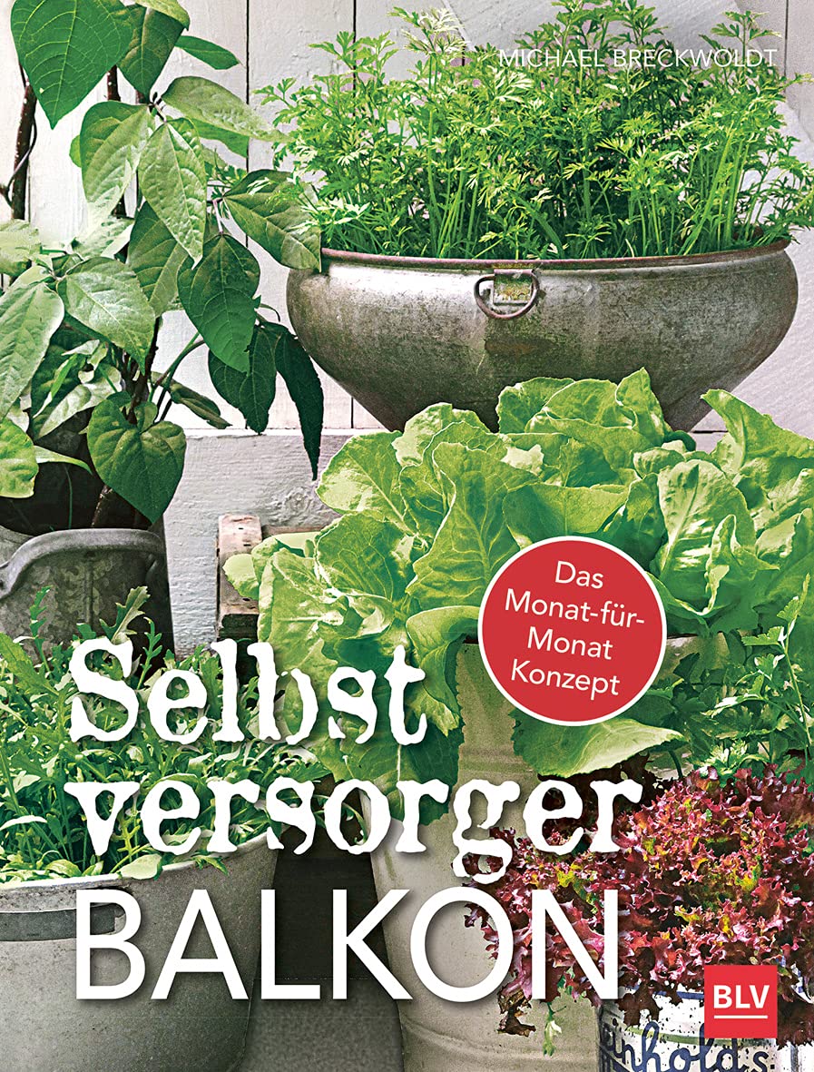 Selbstversorger-Balkon: Das Monat-für-Monat-Konzept (BLV Selbstversorgung) Paperback – 10 Feb. 2017