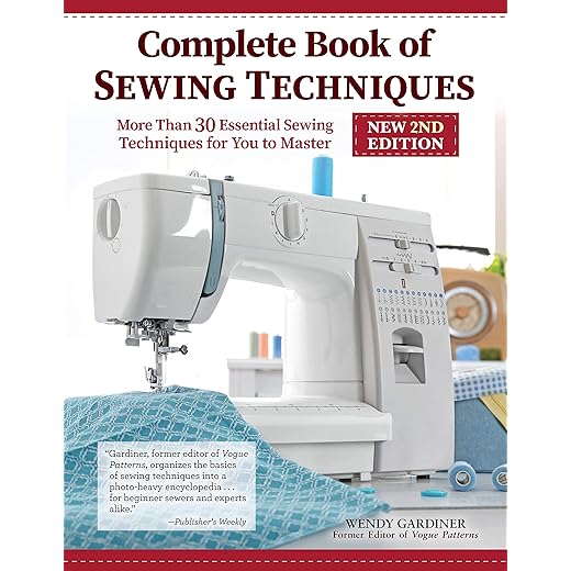 Complete Book of Sewing Techniques, New 2nd Edition: More Than 30 Essential Sewing Techniques for You to Master (Landauer) Beginner's Guide or Refresher - Hand Sewing, Machine Sewing, Hems, and More