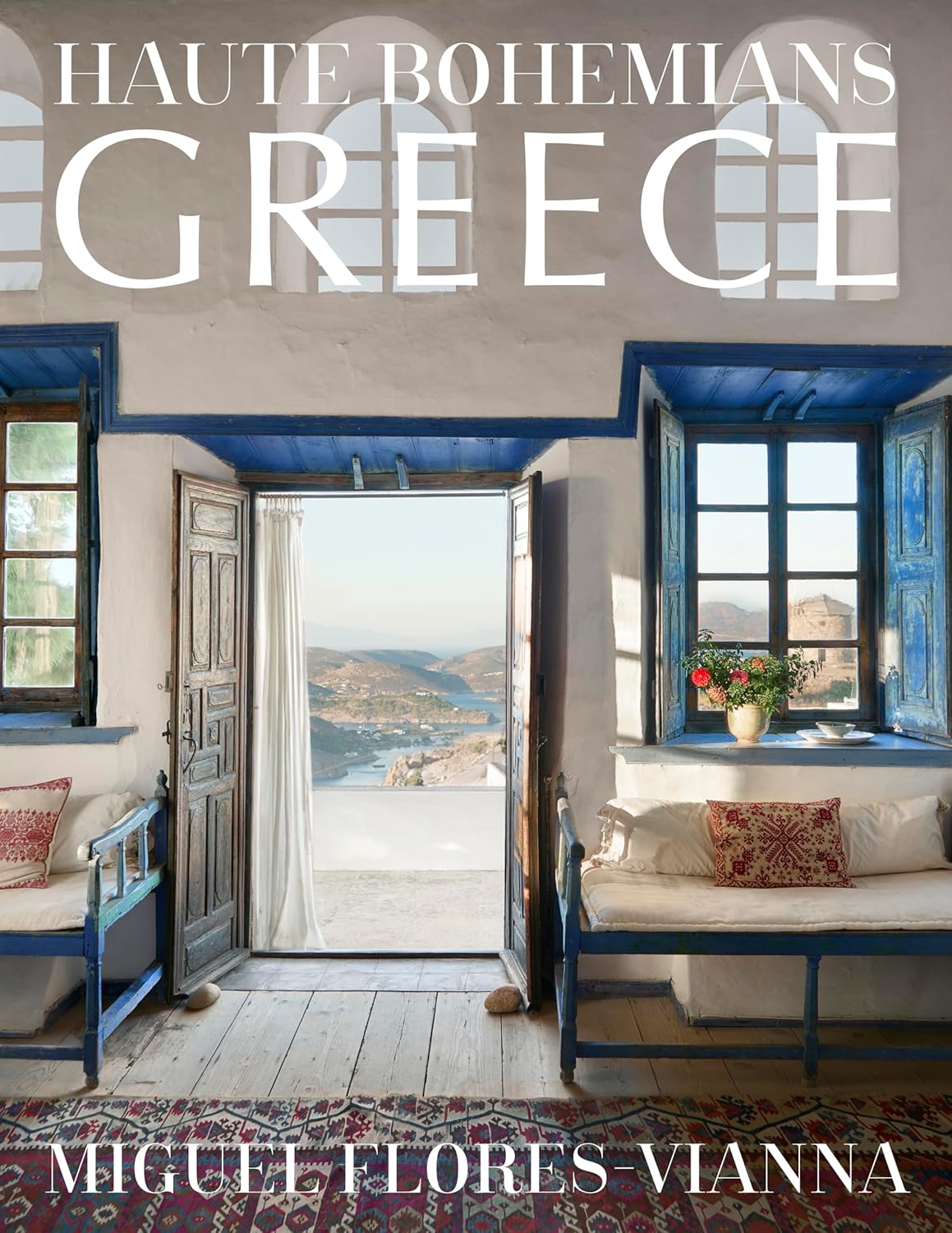 Haute Bohemians: Greece: Historic and Contemporary Interiors of Greece―A glorious, intimate homage to this magical country from photographer and writer Miguel Flores-Vianna      Hardcover – May 16, 2023