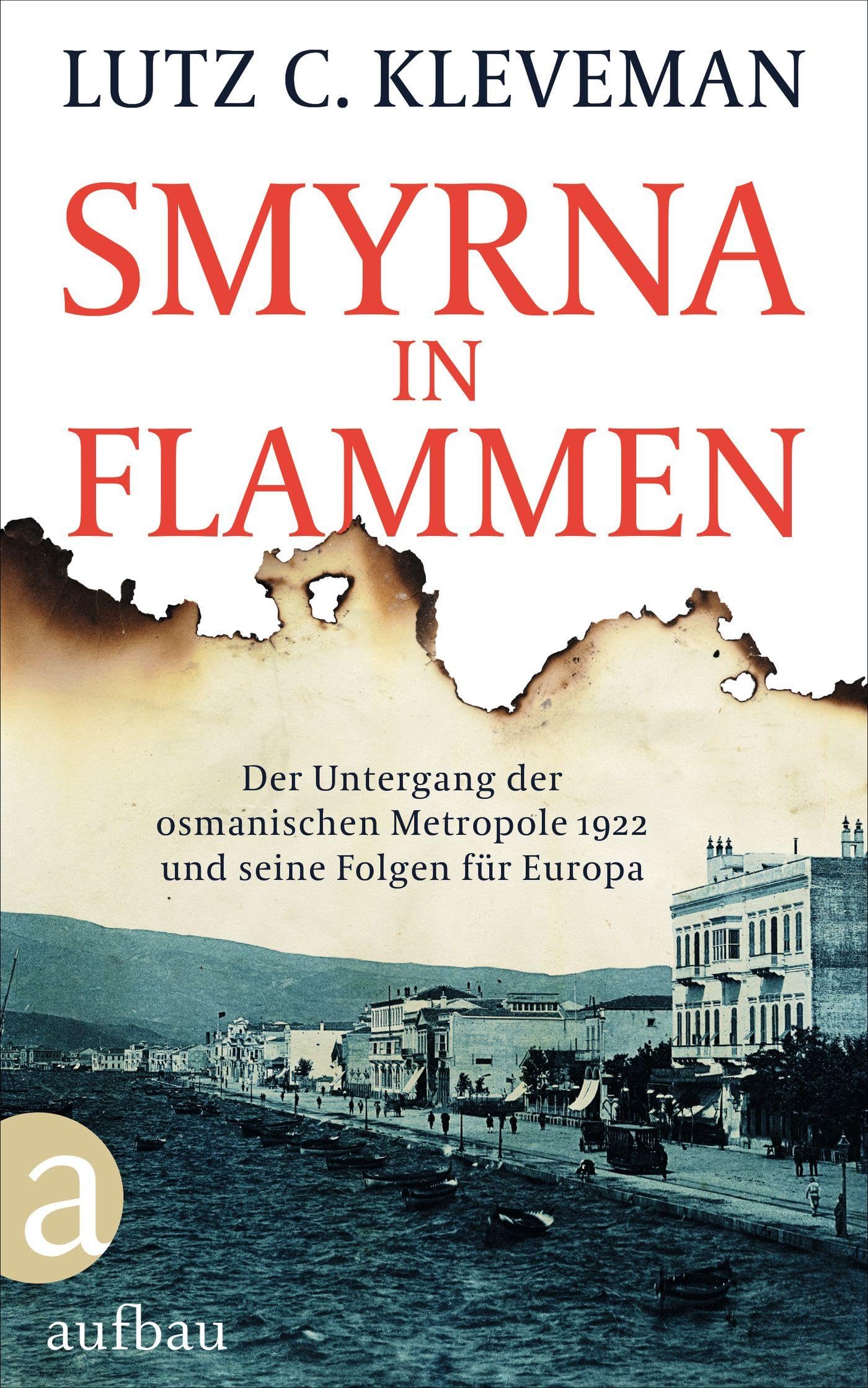 Smyrna in Flammen: Der Untergang der osmanischen Metropole 1922 und seine Folgen für Europa