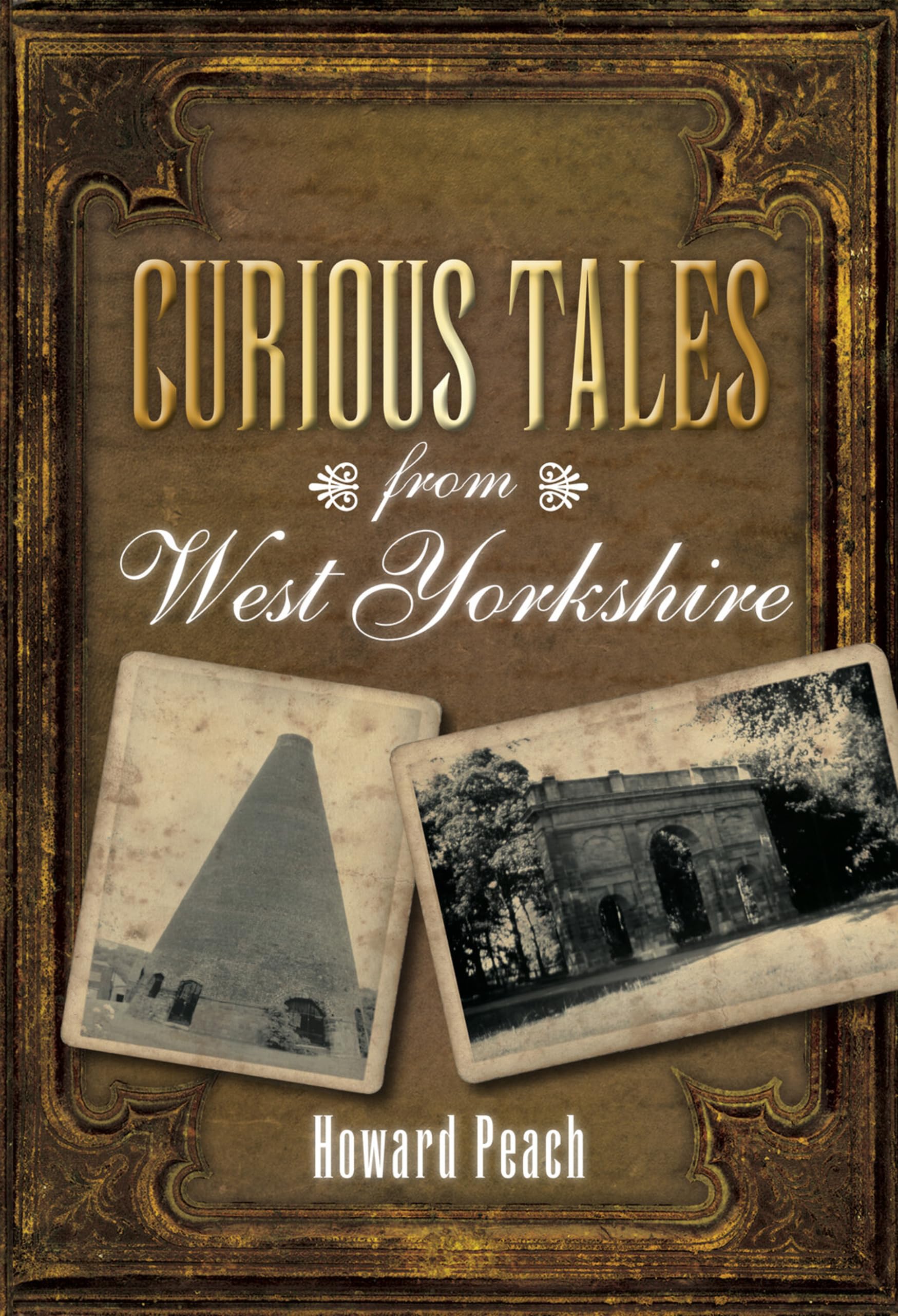 Curious Tales from West Yorkshire By Howard Peach