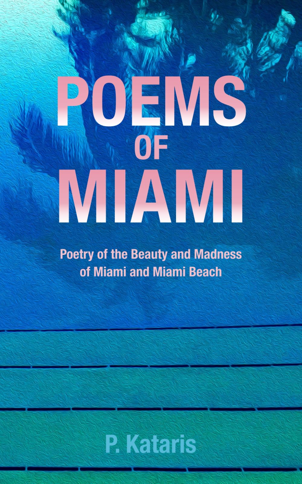 Poems of Miami: Poetry of the Beauty and Madness of Miami and Miami Beach