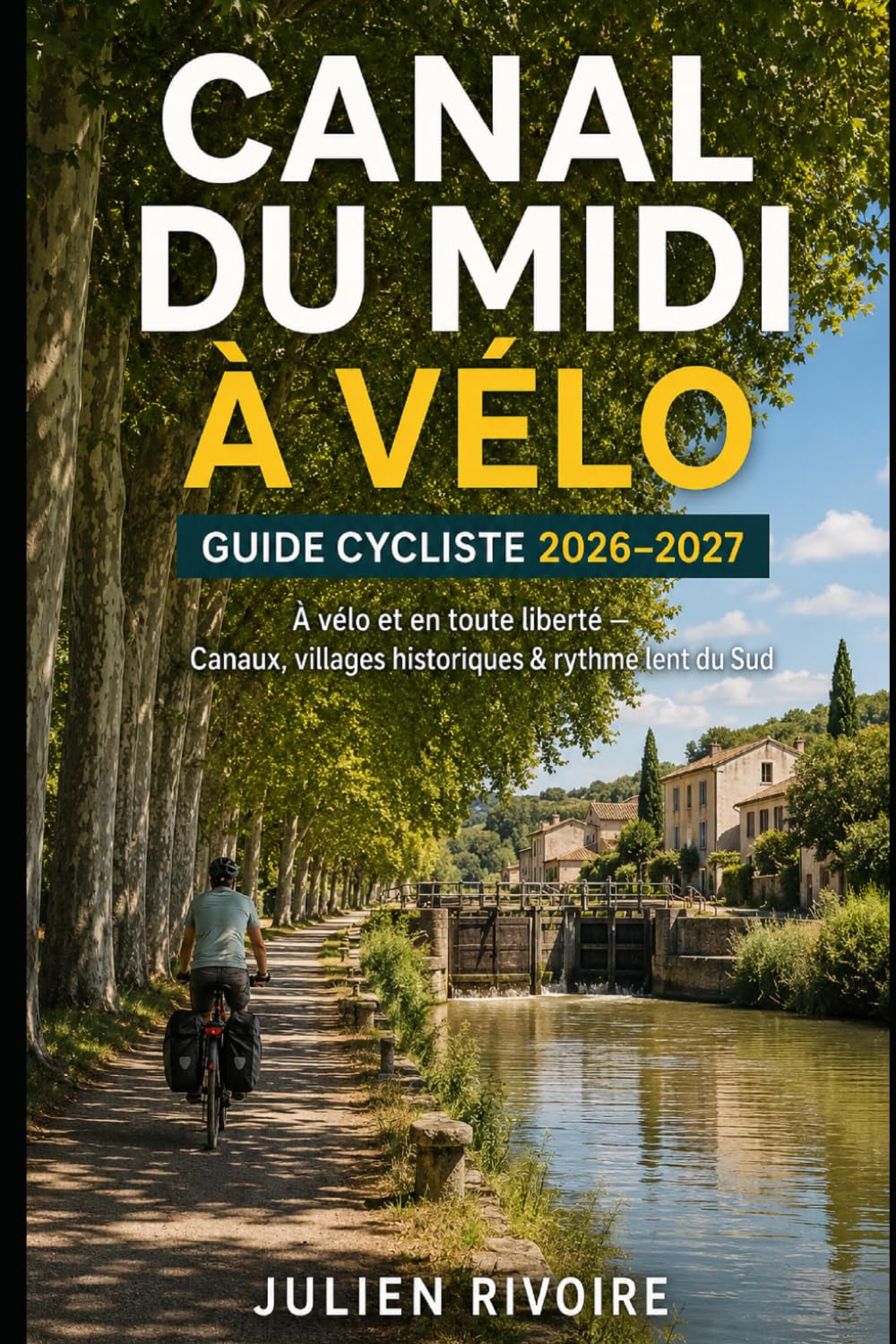 Canal du Midi à Vélo — Guide Cycliste 2026–2027: À vélo et en toute liberté — Canaux, villages historiques & rythme lent du Sud