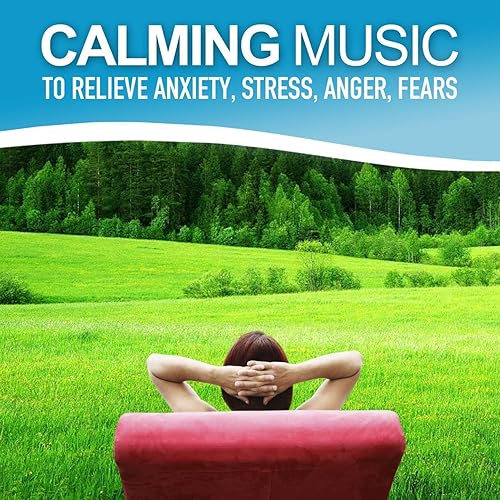 Calming Music to Relieve Anxiety, Stress, Anger, Fears (Relaxing