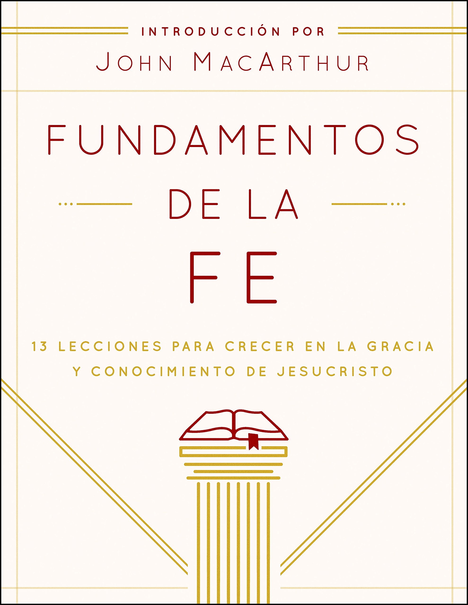 Fundamentos de la Fe (Edición Estudiantil): 13 Lecciones para Crecer en la Gracia y Conocimiento de Jesucristo (Spanish Edition)