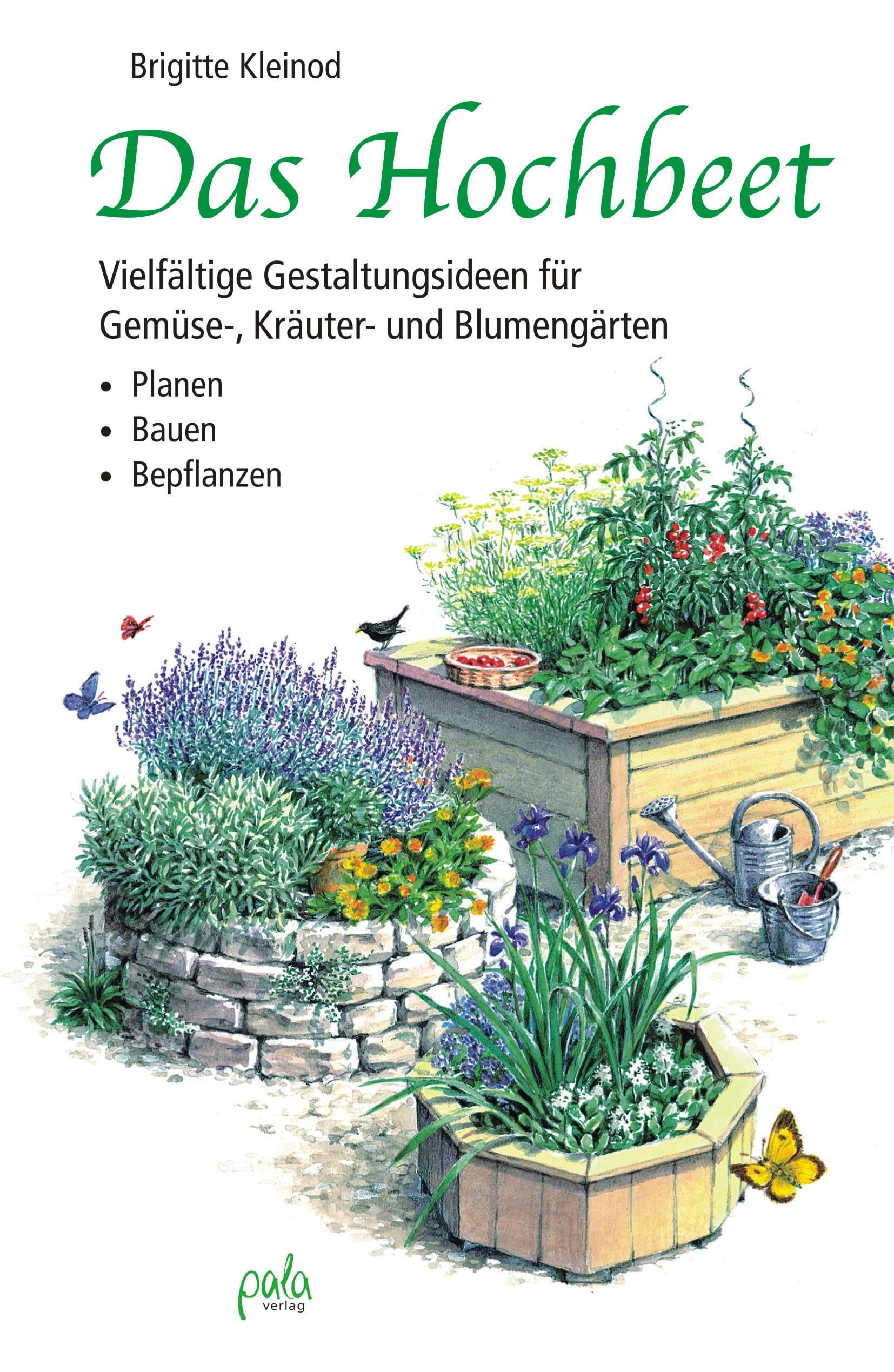 Das Hochbeet: Planen, Bauen, Bepflanzen / Vielfältige Gestaltungsideen für Gemüse-, Kräuter- und Blumengärten
