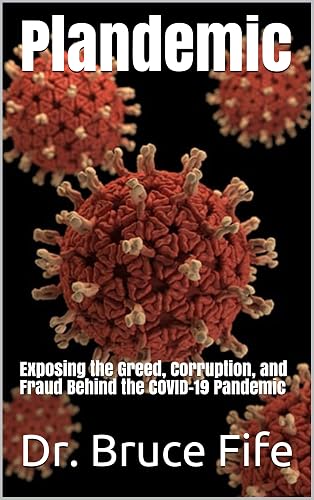 Plandemic: Exposing the Greed, Corruption, and Fraud Behind the COVID-19 Pandemic
