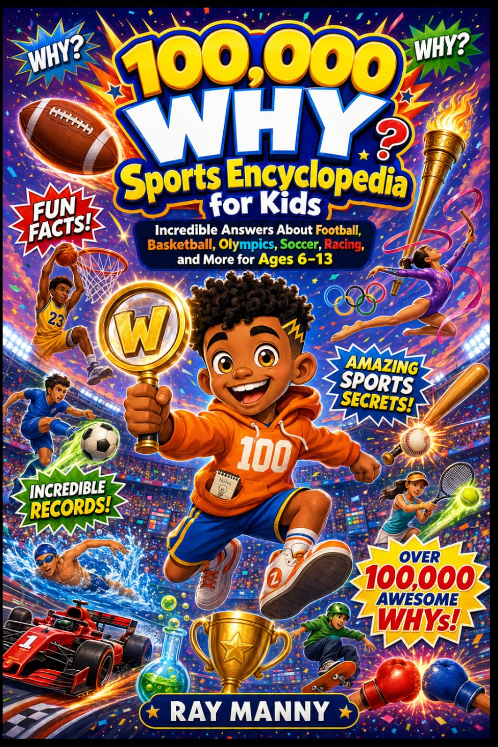 100,000 WHY Sports Encyclopedia for Kids: Incredible Answers About Football, Basketball, Olympics, Soccer, Racing, and More for Ages 6–13