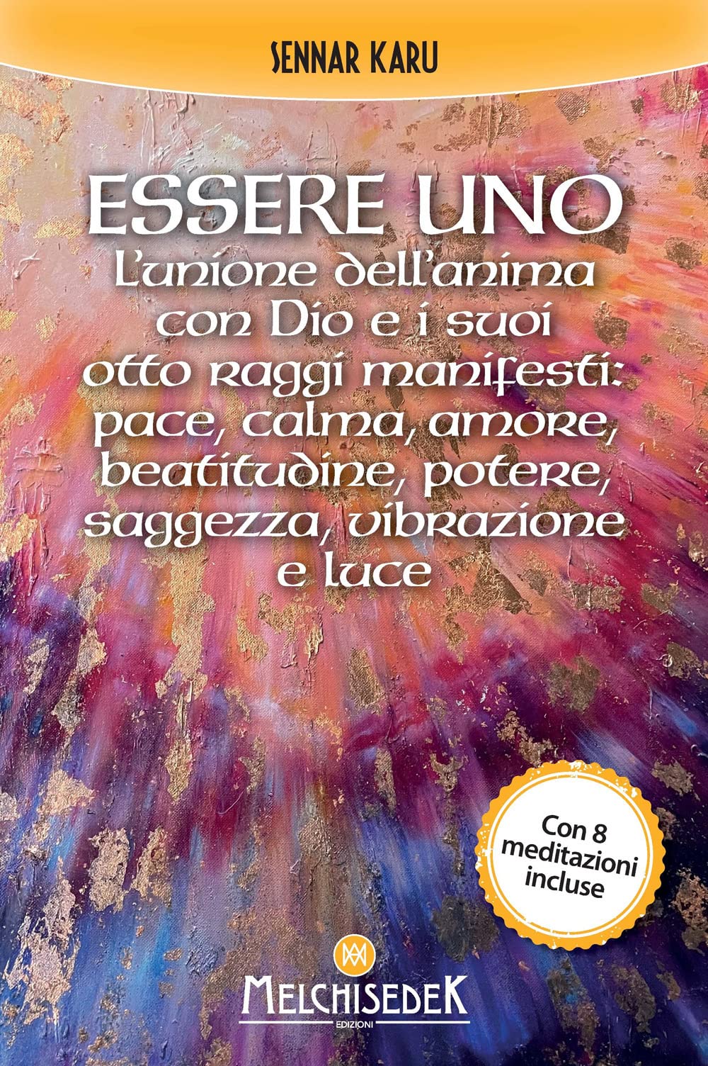 Essere Uno. L’Unione Dell’Anima Con Dio E I Suoi Otto Raggi Manifesti: Pace, Calma, Amore, Beatitudine, Potere, Saggezza, Vibrazione E Luce - 4
