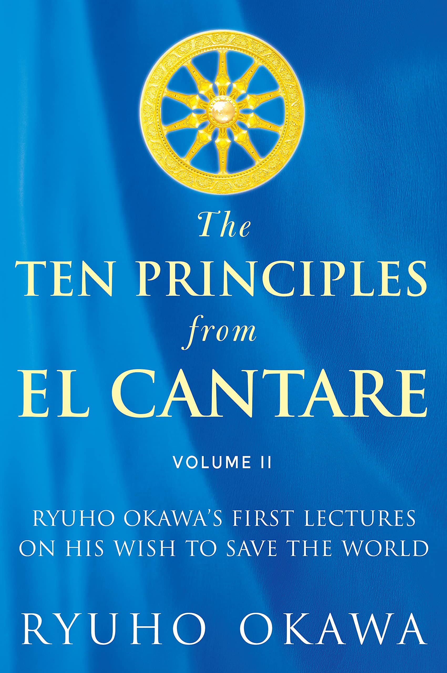 The Ten Principles from El Cantare: Ryuho Okawa's First Lectures on His Wish to Save the World/Humankind: 2