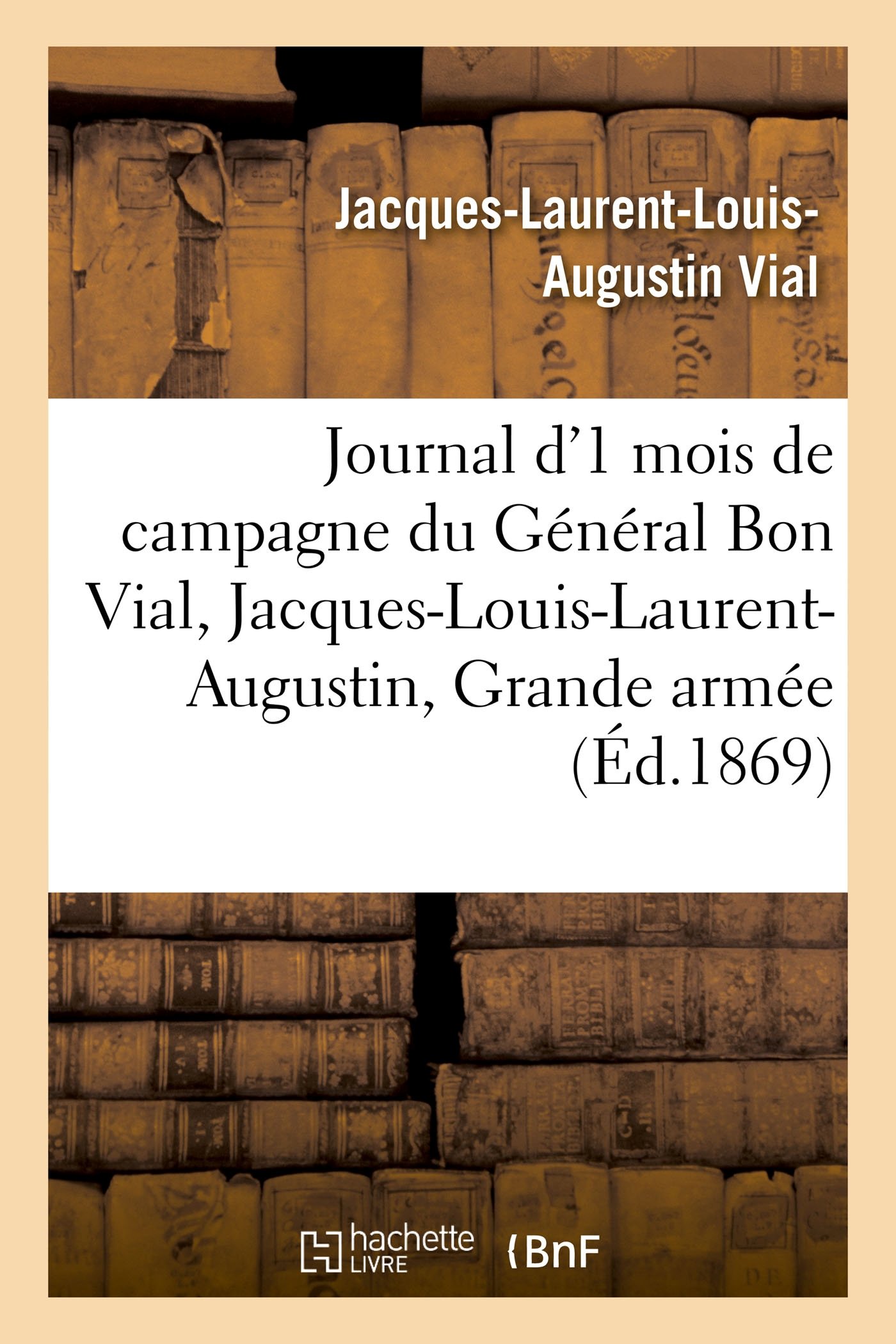 Journal d'un mois de campagne du général Bon Vial, Jacques-Louis-Laurent-Augustin, à la Grande armée (Sciences Sociales)