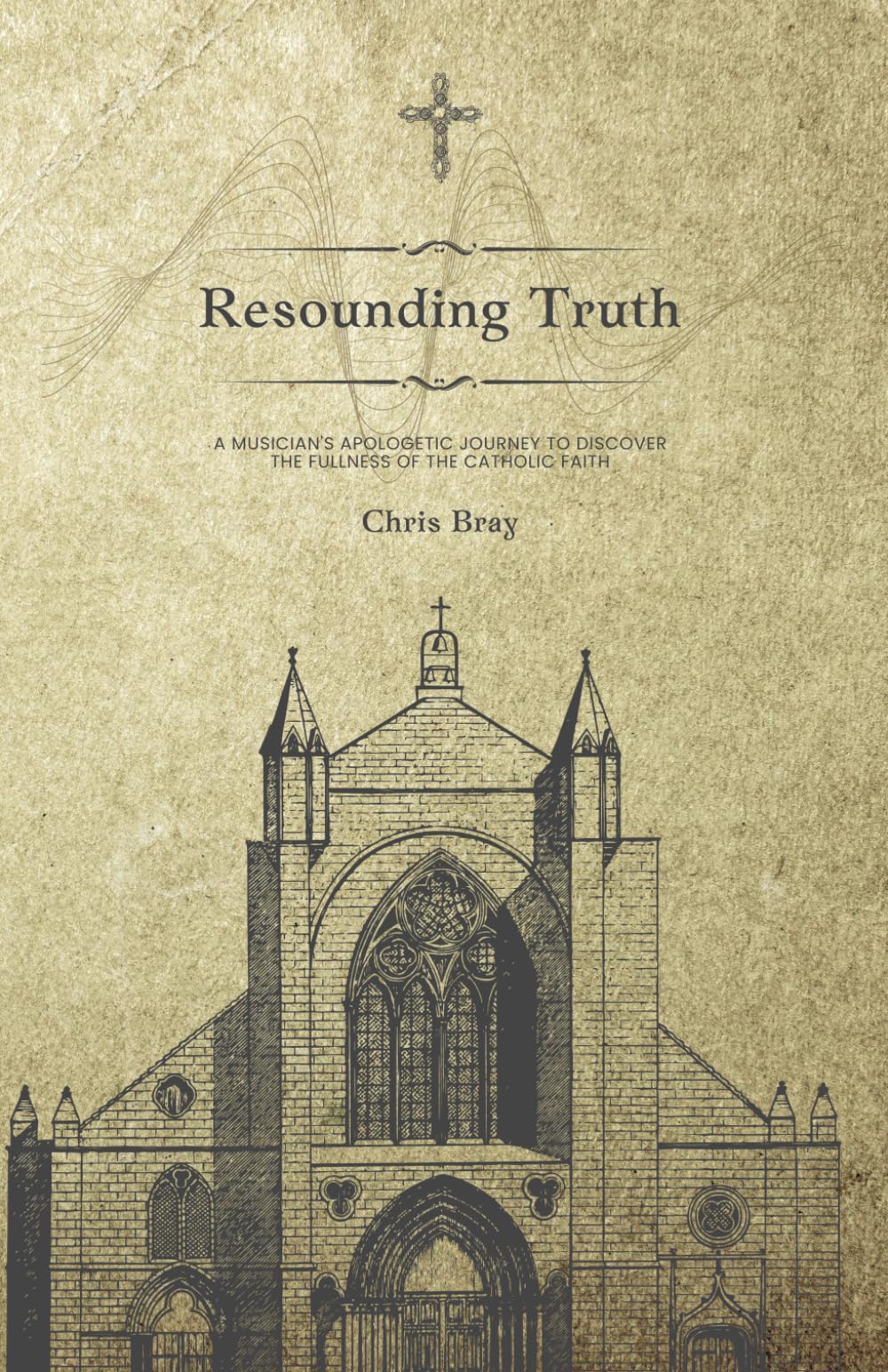 Resounding Truth: A musician's apologetic journey to discover the fullness of the Catholic faith