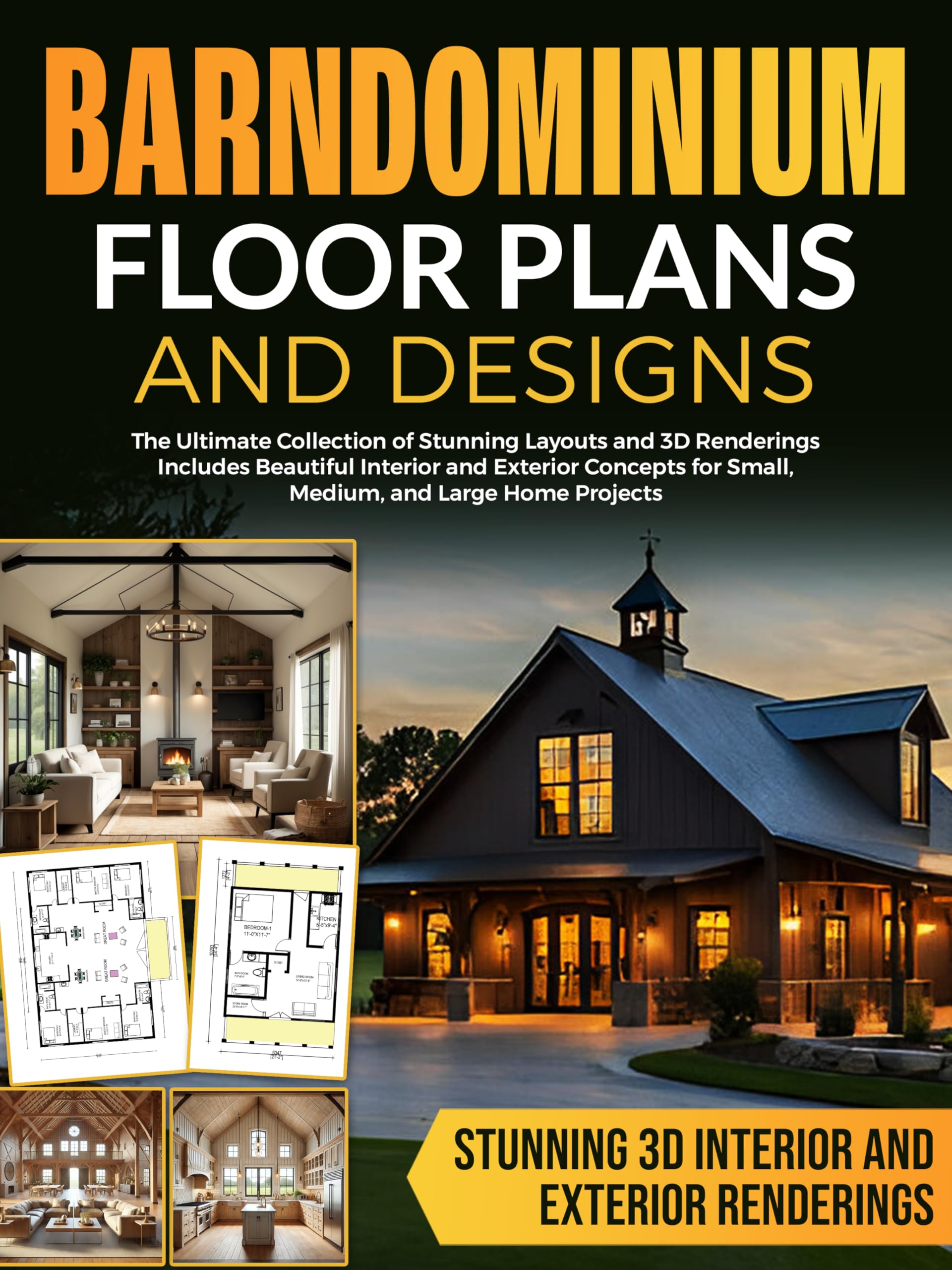 Barndominium Floor Plans and Designs: The Ultimate Collection of Stunning Layouts and 3D Renderings—Includes Beautiful Interior and Exterior Concepts for Small, Medium, and Large Home Projects