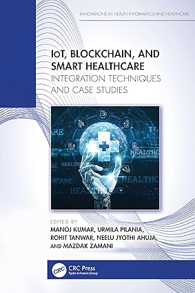 IoT, Blockchain, and Smart Healthcare (Innovations in Health Informatics and Healthcare)