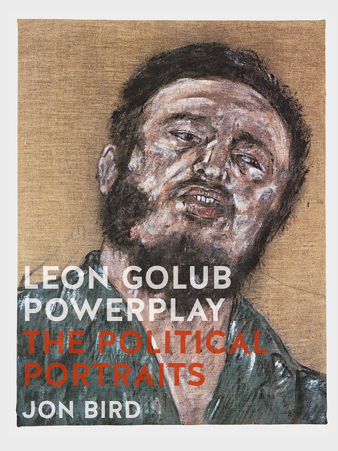 Leon Golub Powerplay: The Political Portraits Hardcover – Illustrated, 15 March 2016