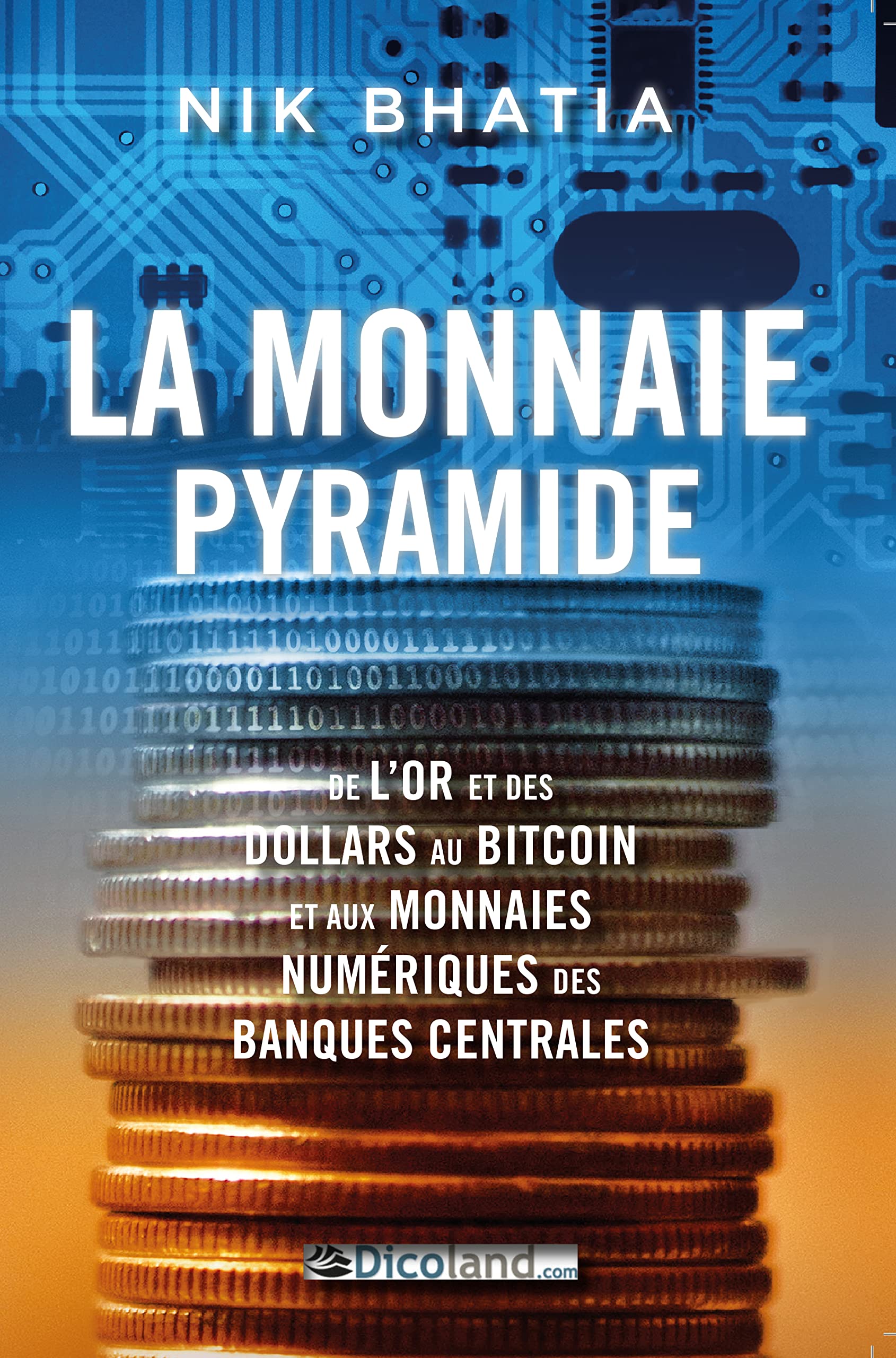 La Monnaie pyramide: de l’or et des dollars au Bitcoin et aux monnaies numériques des banques centrales (French Edition)