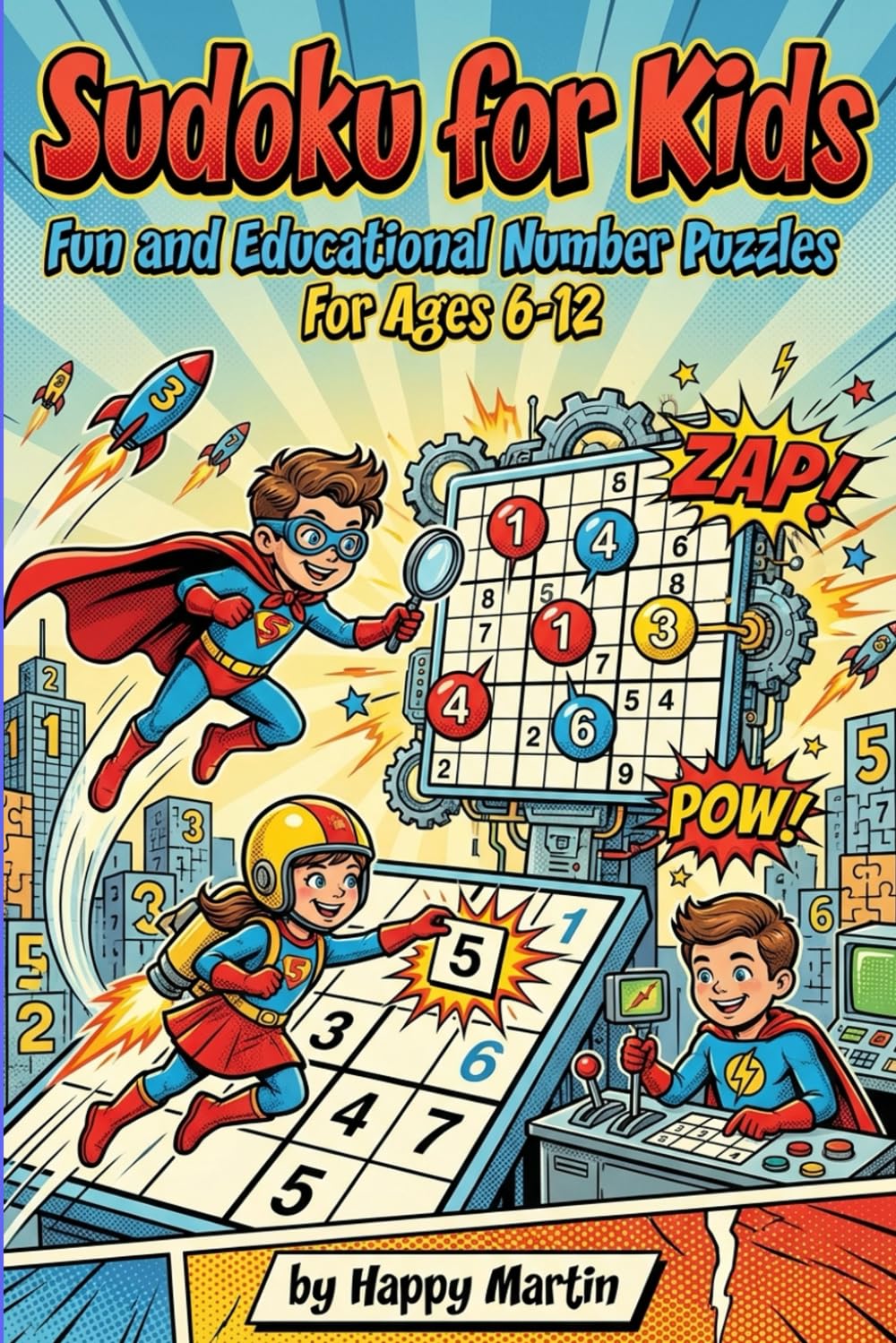 Sudoku for Kids: Fun and Educational Number Puzzles for Ages 6-12: Boost Logic Skills, Improve Concentration, and Enjoy Hours of Brain-Teasing Fun