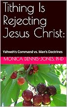 Tithing Is Rejecting Jesus Christ:: Yahweh's Command vs. Man's Doctrines