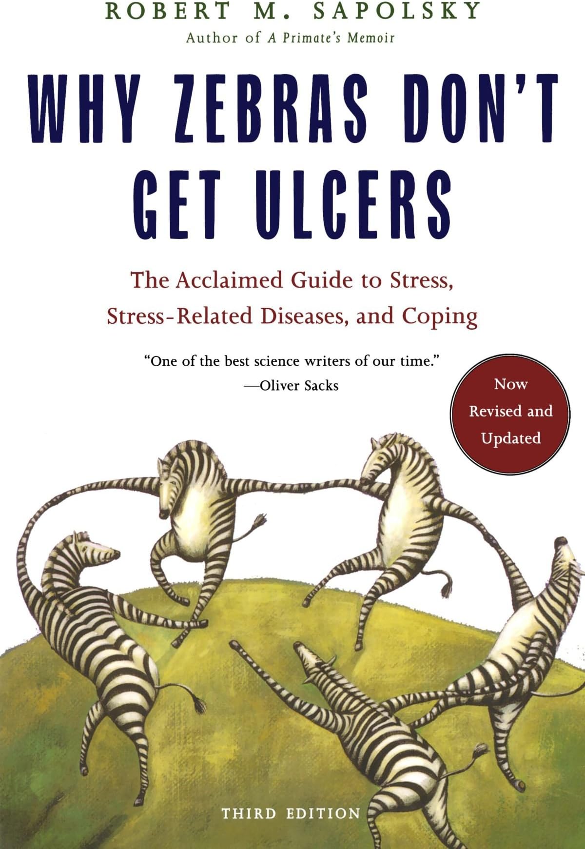 Why Zebras Don't Get Ulcers: The Acclaimed Guide to Stress, Stress-Related Diseases, and Coping, 3rd Edition