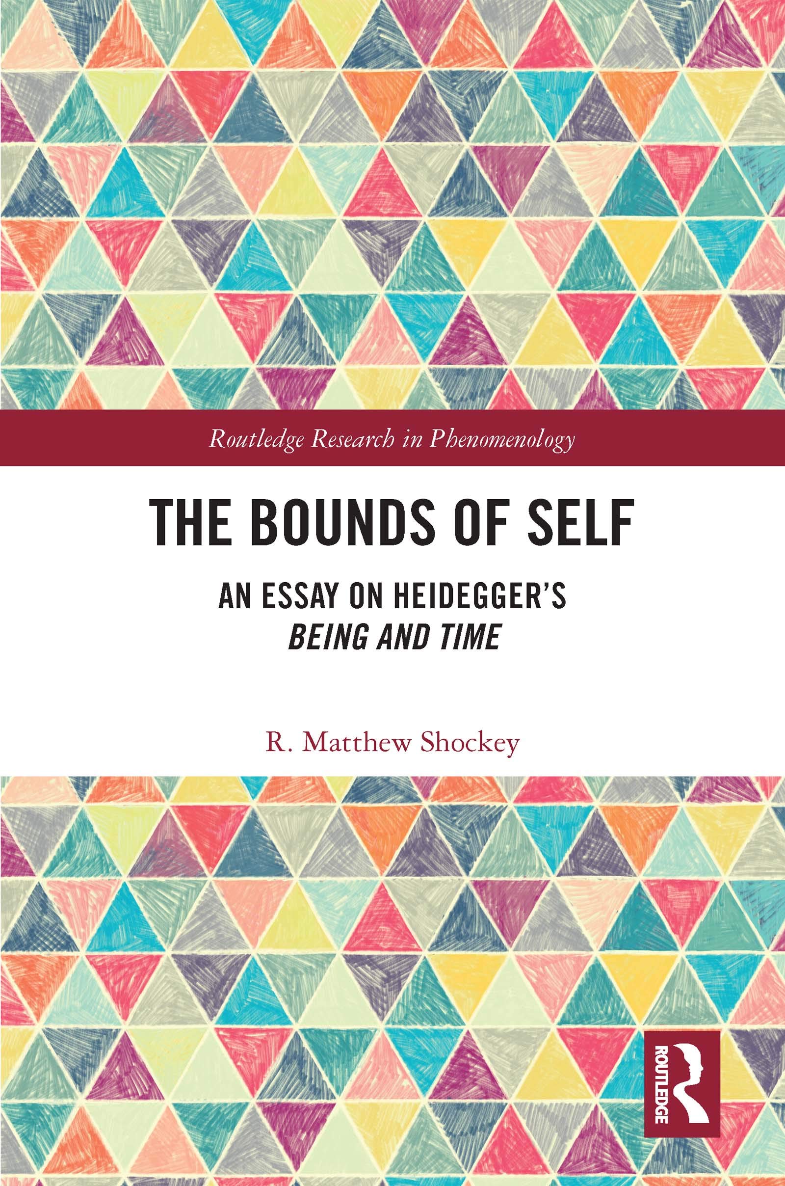 The Bounds of Self: An Essay on Heidegger's Being and Time (Routledge Research in Phenomenology)