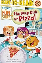 The Deep Dish on Pizza!: Ready-to-Read Level 3 (History of Fun Stuff)