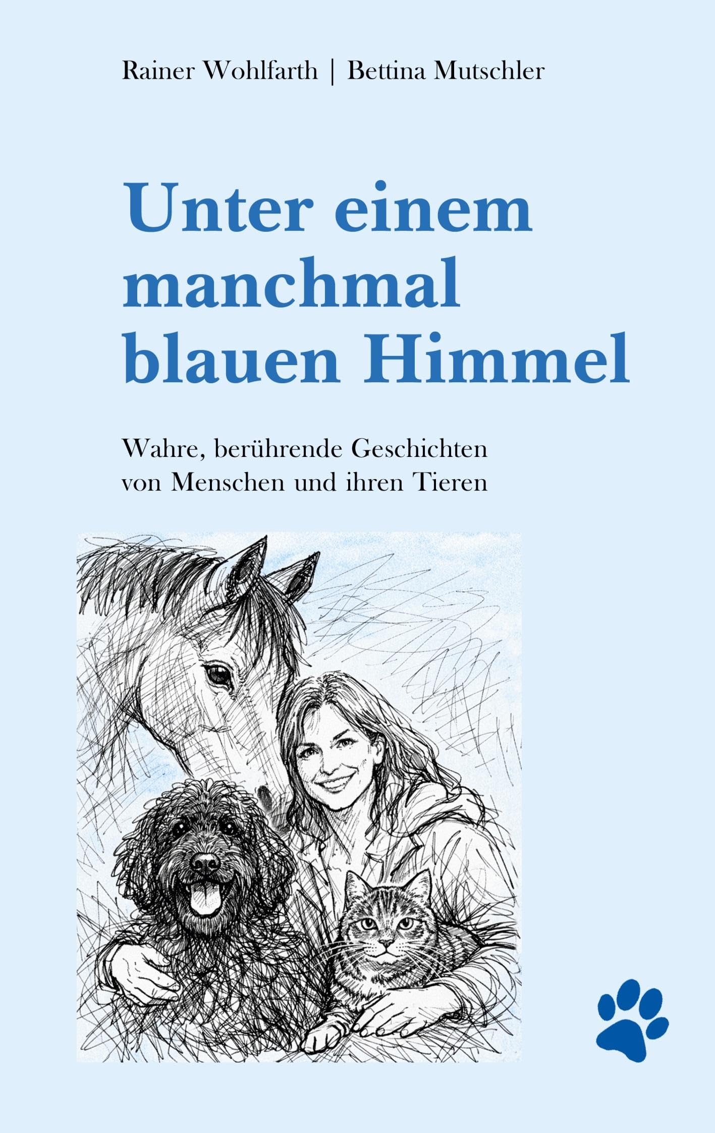 Unter einem manchmal blauen Himmel: Wahre, berührende Geschichten von Menschen und ihren Tieren