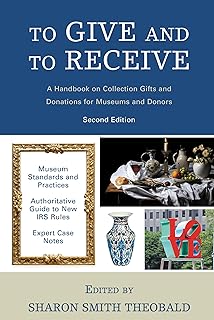 To Give and To Receive: A Handbook on Collection Gifts and Donations for Museums and Donors (American Alliance of Museums)