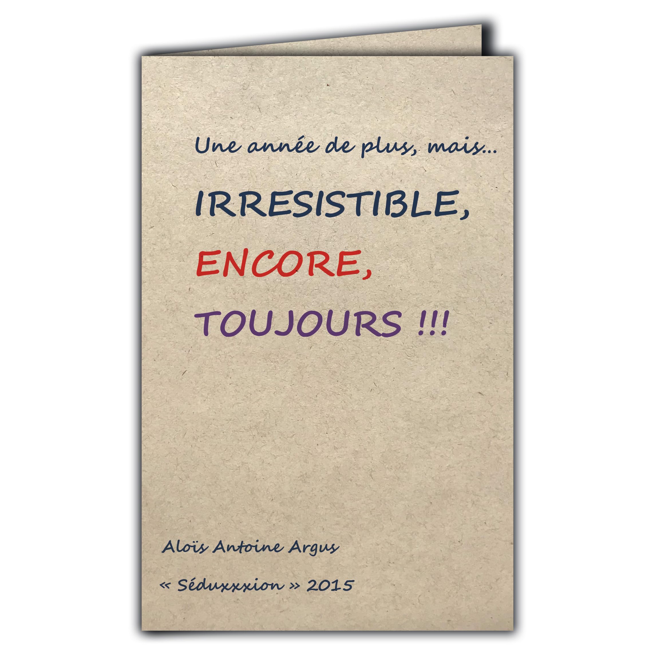 CIT-1006 Quote Card on natural fibre paper with envelope "Une année de plus mais IRRESISTIBLE ENCORE ALWAYS " Aloïs Antoine Argus Made in France paper from sustainably managed forests