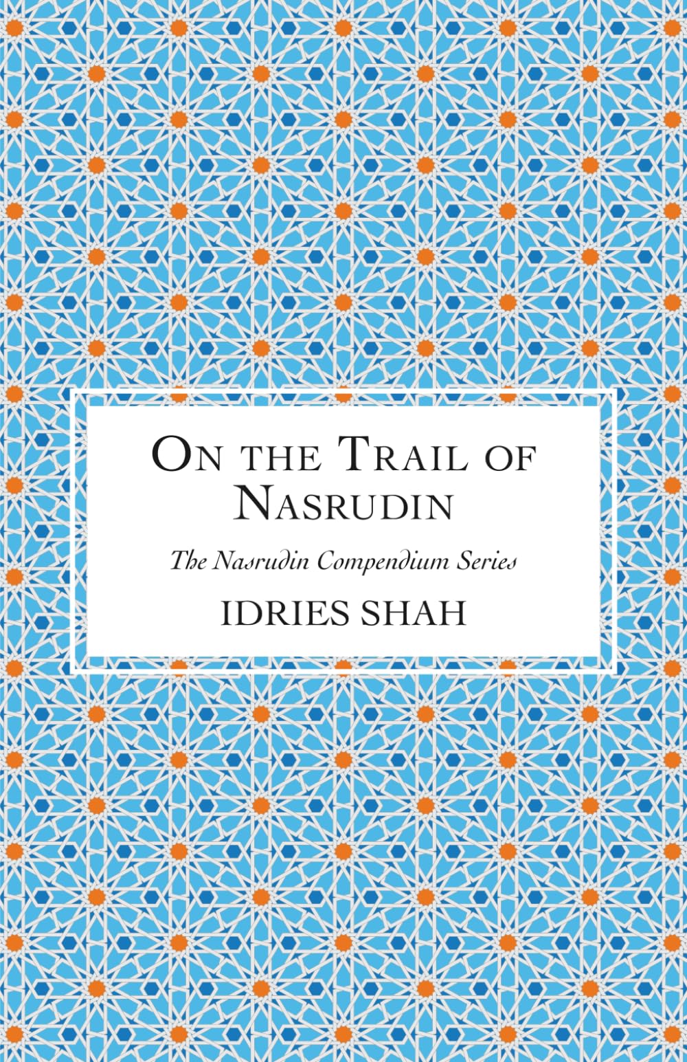 On the Trail of Nasrudin (The Nasrudin Compendium Series)