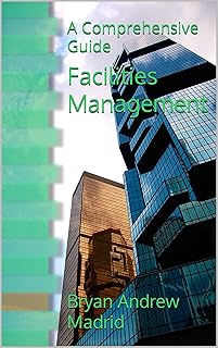Facilities Management: A Comprehensive Guide (English Edition)