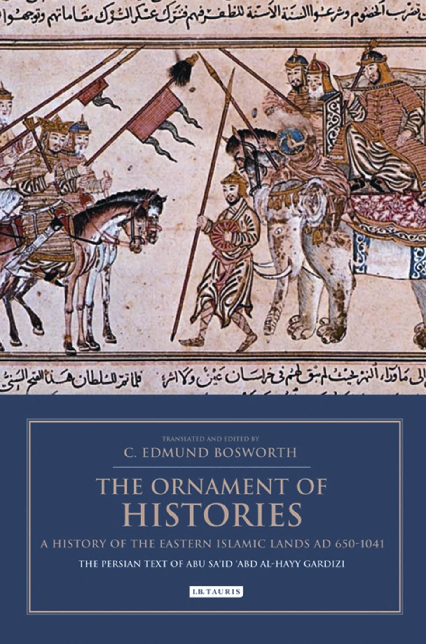 Buy Ornament of Histories: A History of the Eastern Islamic Lands AD 650-1041: The Persian Text of Abu Sa'id 'Abd al-Hayy Gardizi: A History of the ... Al-Hayy Gardizi (Bips Persian Studies) — BookShops.in