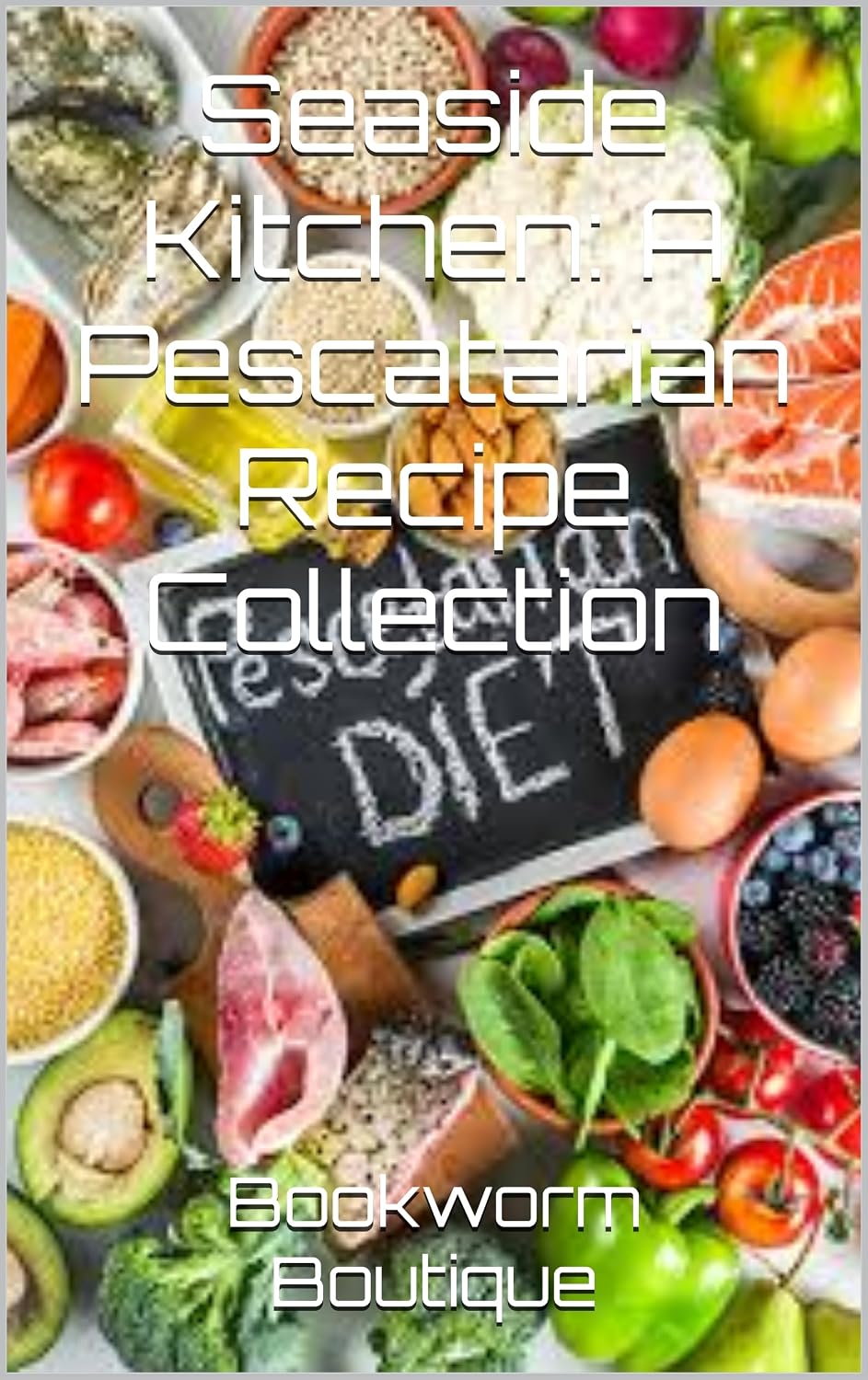 Seaside Kitchen: A Pescatarian Recipe Collection