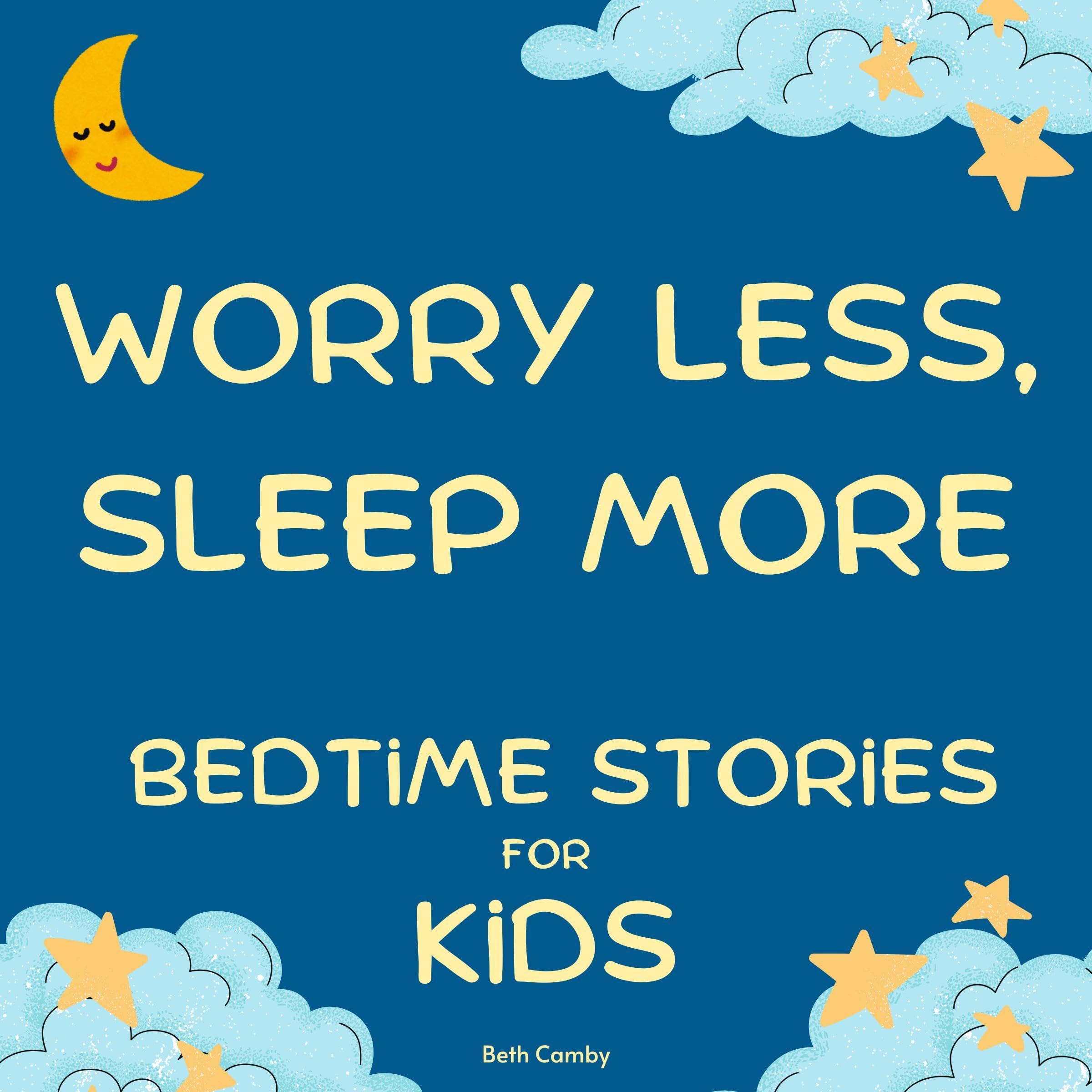 Worry Less, Sleep More Bedtime Stories for Kids