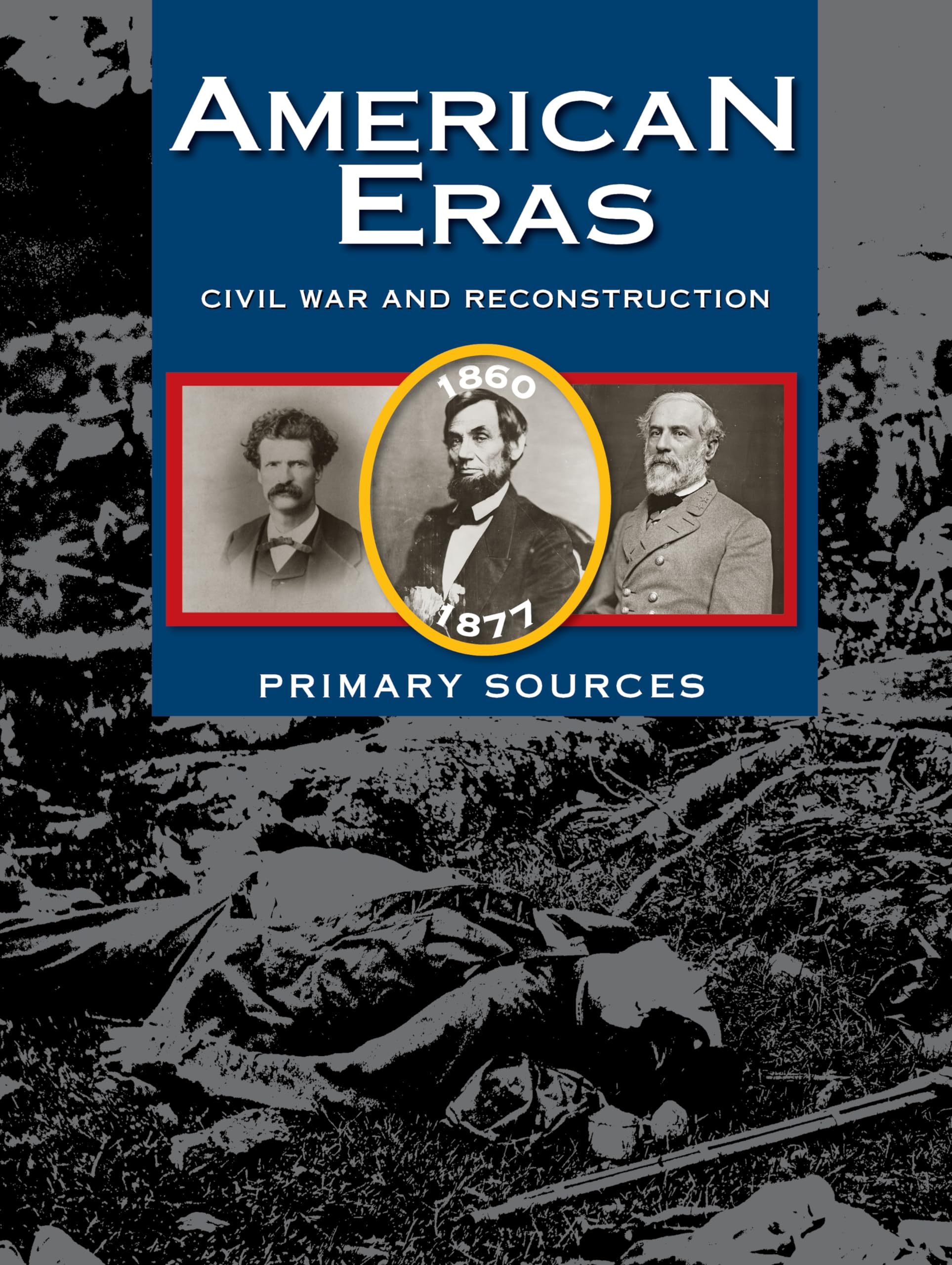 American Eras: Primary Sources: Civil War and Reconstruction, 1850-1877 (American Eras: Primary Sources, 2)