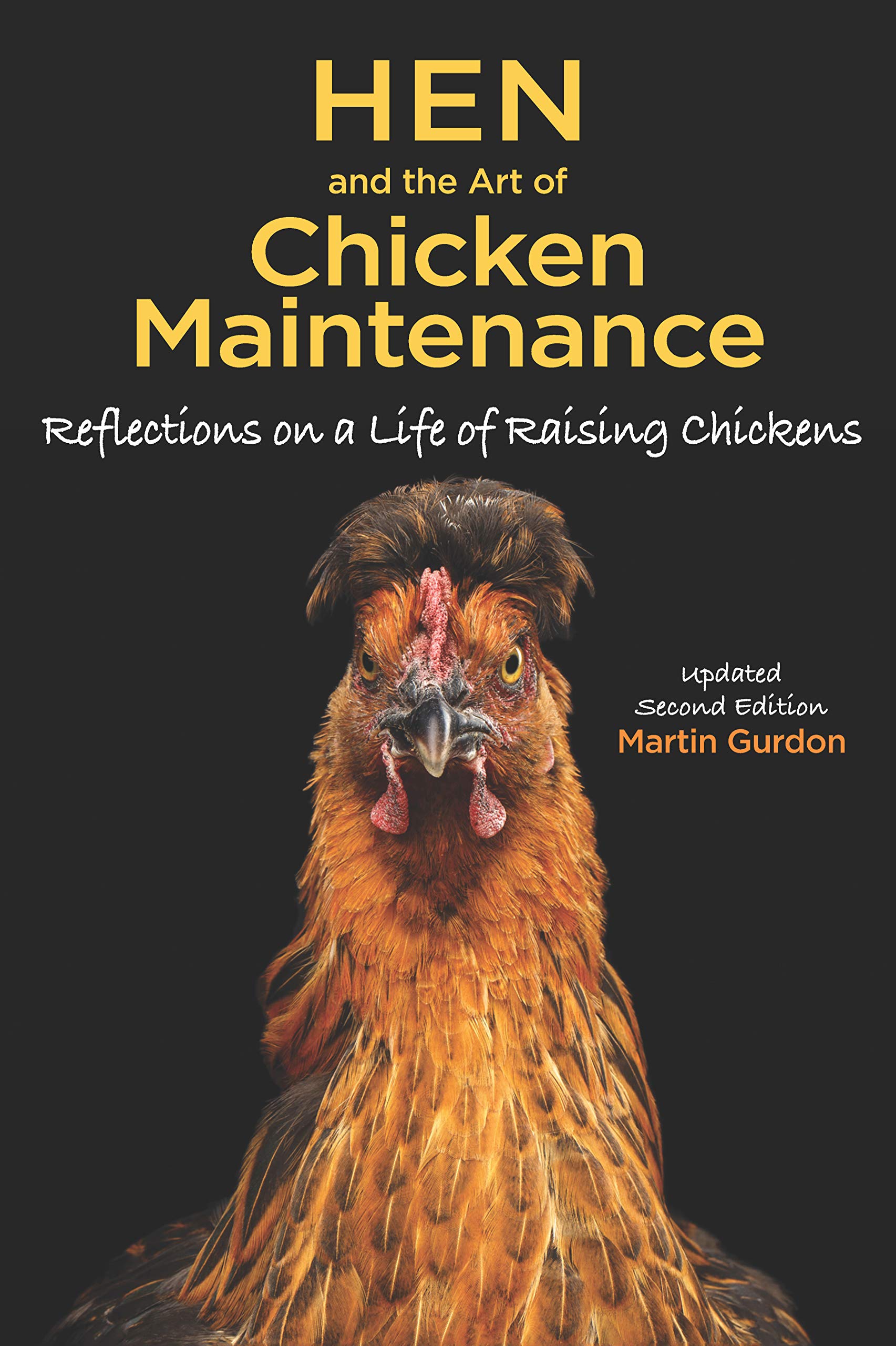 Hen and the Art of Chicken Maintenance: Reflections on a Life of Raising Chickens, Update Second Edition (CompanionHouse Books) Hilarious, Entertaining Memoir of the Highs and Lows of Keeping Chickens