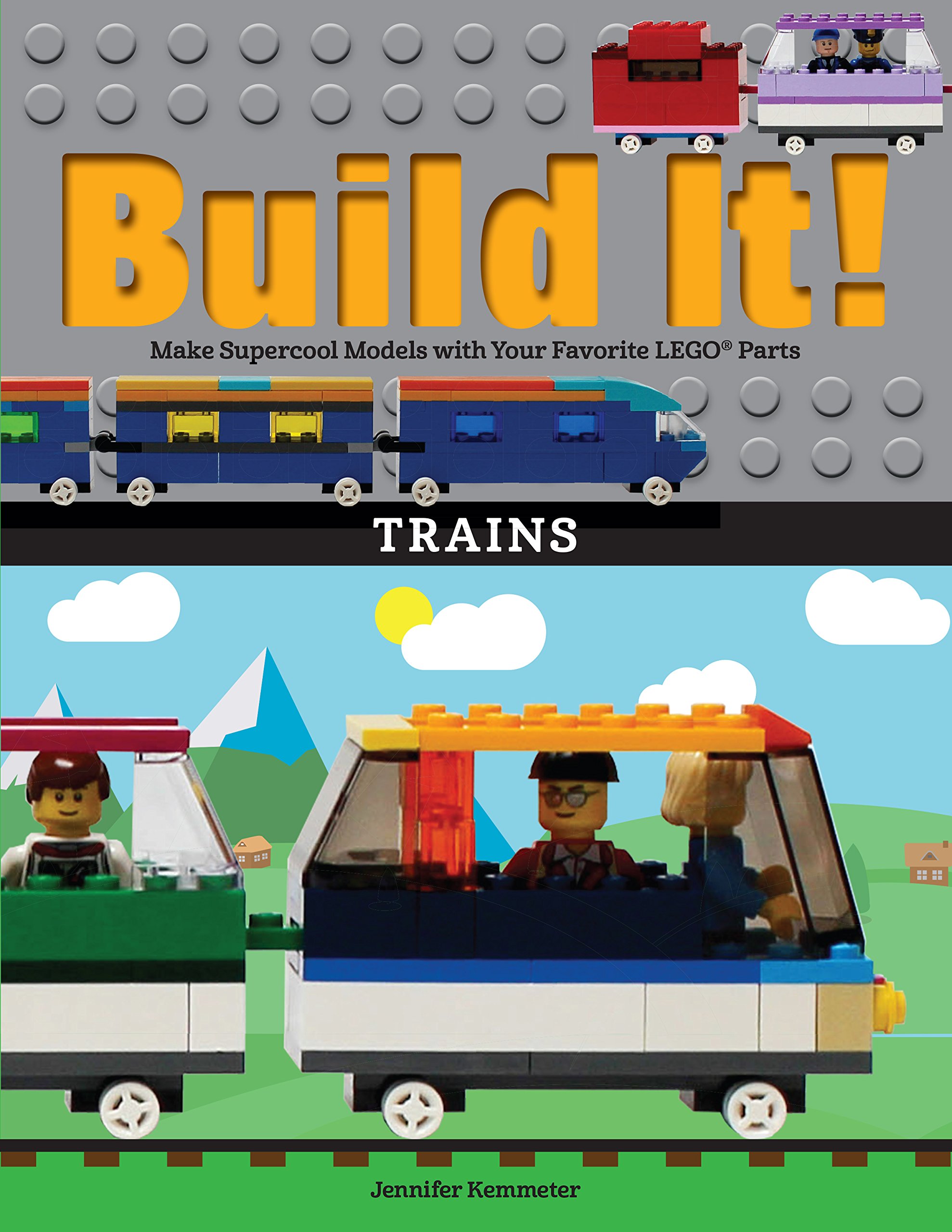 Build It! Trains: Make Supercool Models with Your Favorite LEGO(r) Parts (Brick Books, 12)