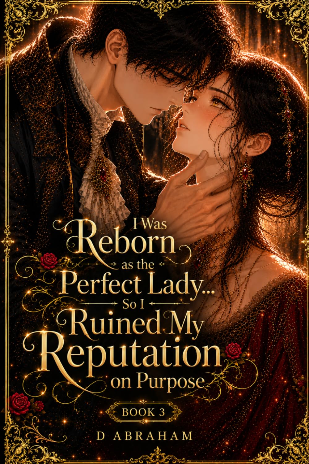 I Was Reborn as the Perfect Lady… So I Ruined My Reputation on Purpose: Book 3: I Changed the Story to Survive… But Now the Kingdom Wants My Ending