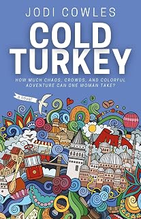 Cold Turkey: How Much Chaos, Crowds, and Colorful Adventure Can One Woman Take?