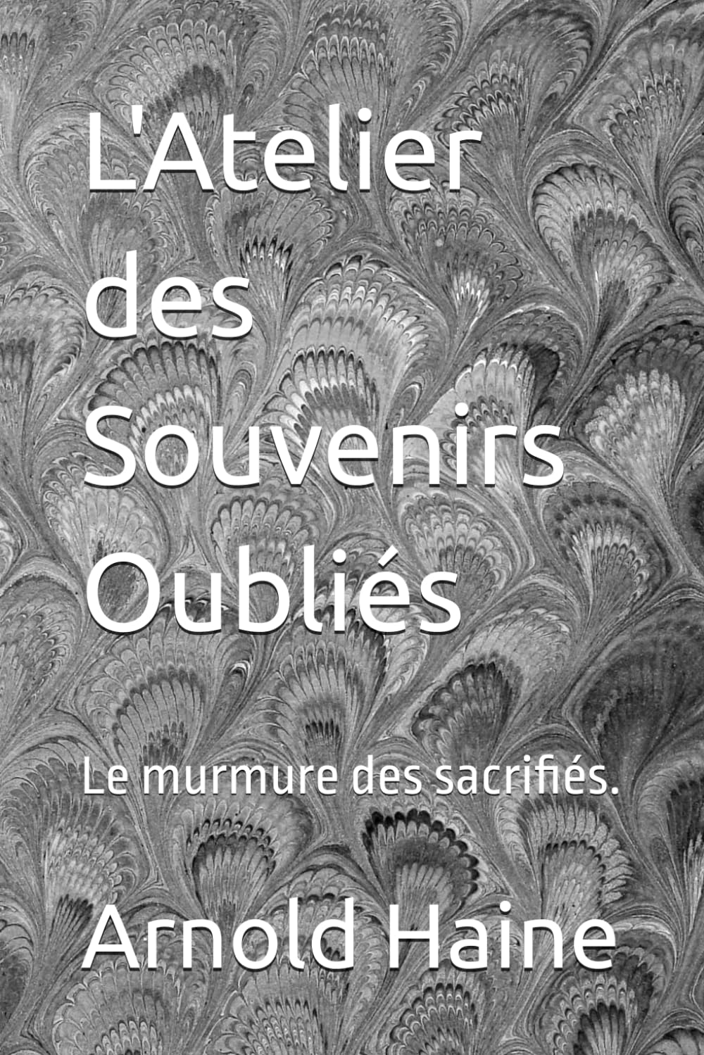 L'Atelier des Souvenirs Oubliés: Le murmure des sacrifiés.