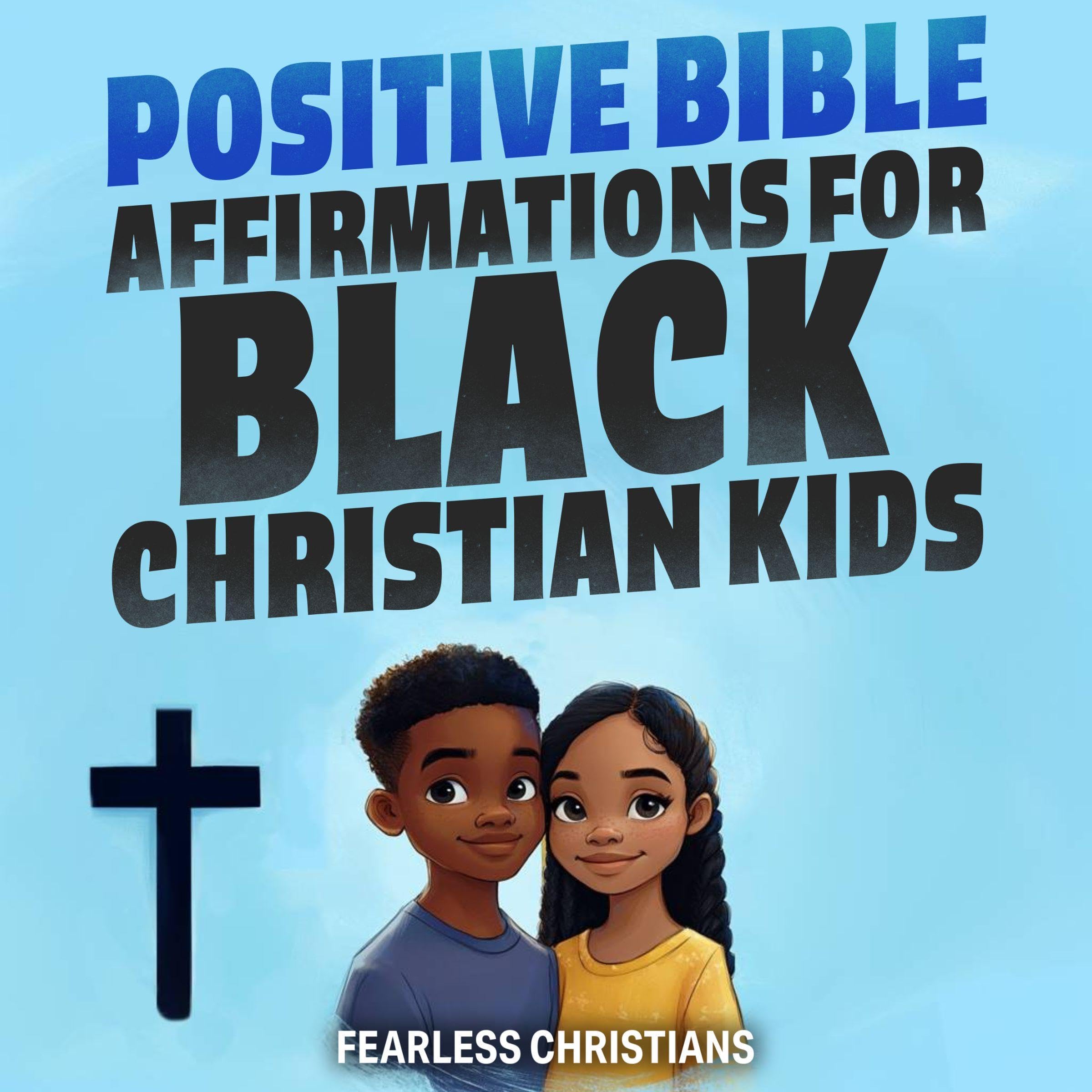Cover art for Positive Bible Affirmations for Black Christian Kids: Biblical Affirmations Designed to Increase Self-Esteem, Instill Self-Confidence, Grow Resilience, and Encourage Self-Love