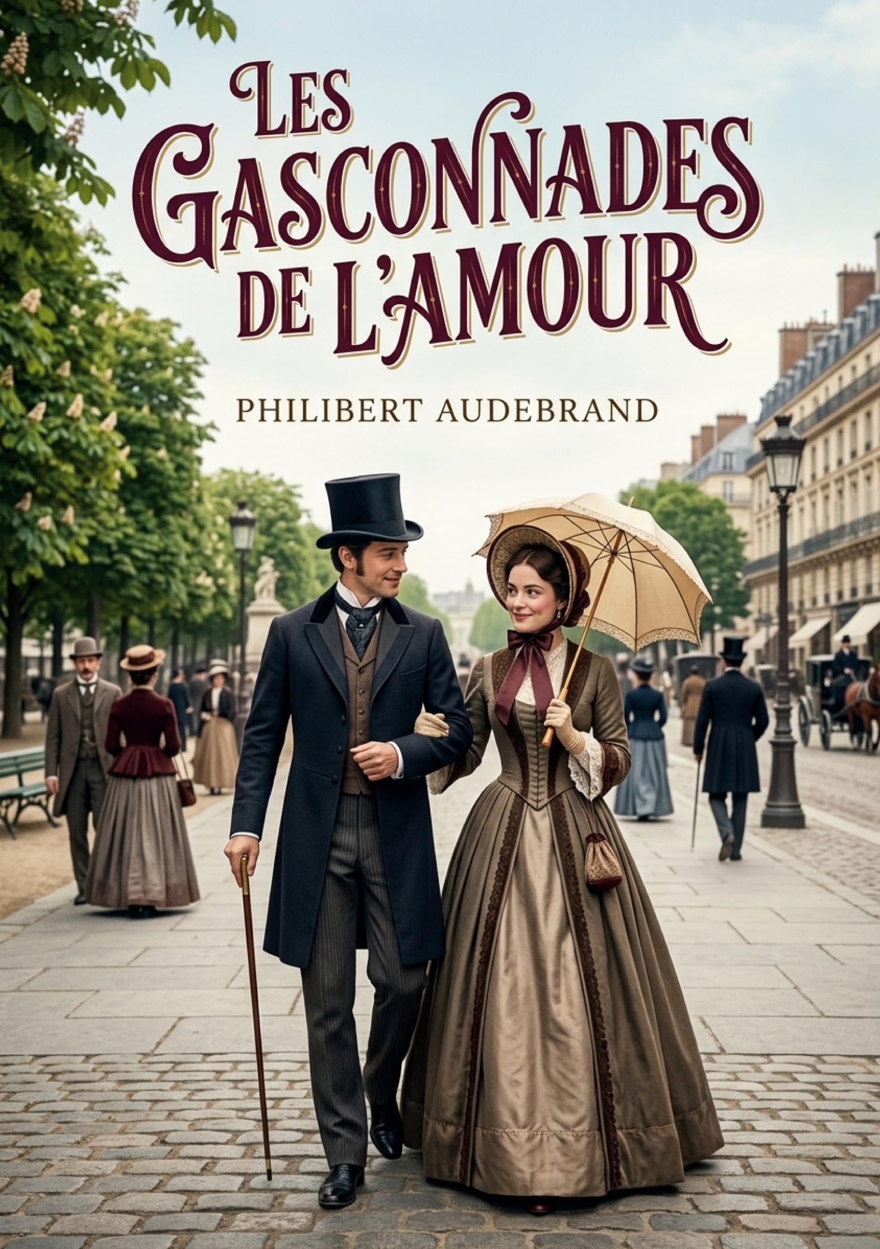 Les Gasconnades de l'amour : Succombez au charme éternel des intrigues amoureuses de Paris