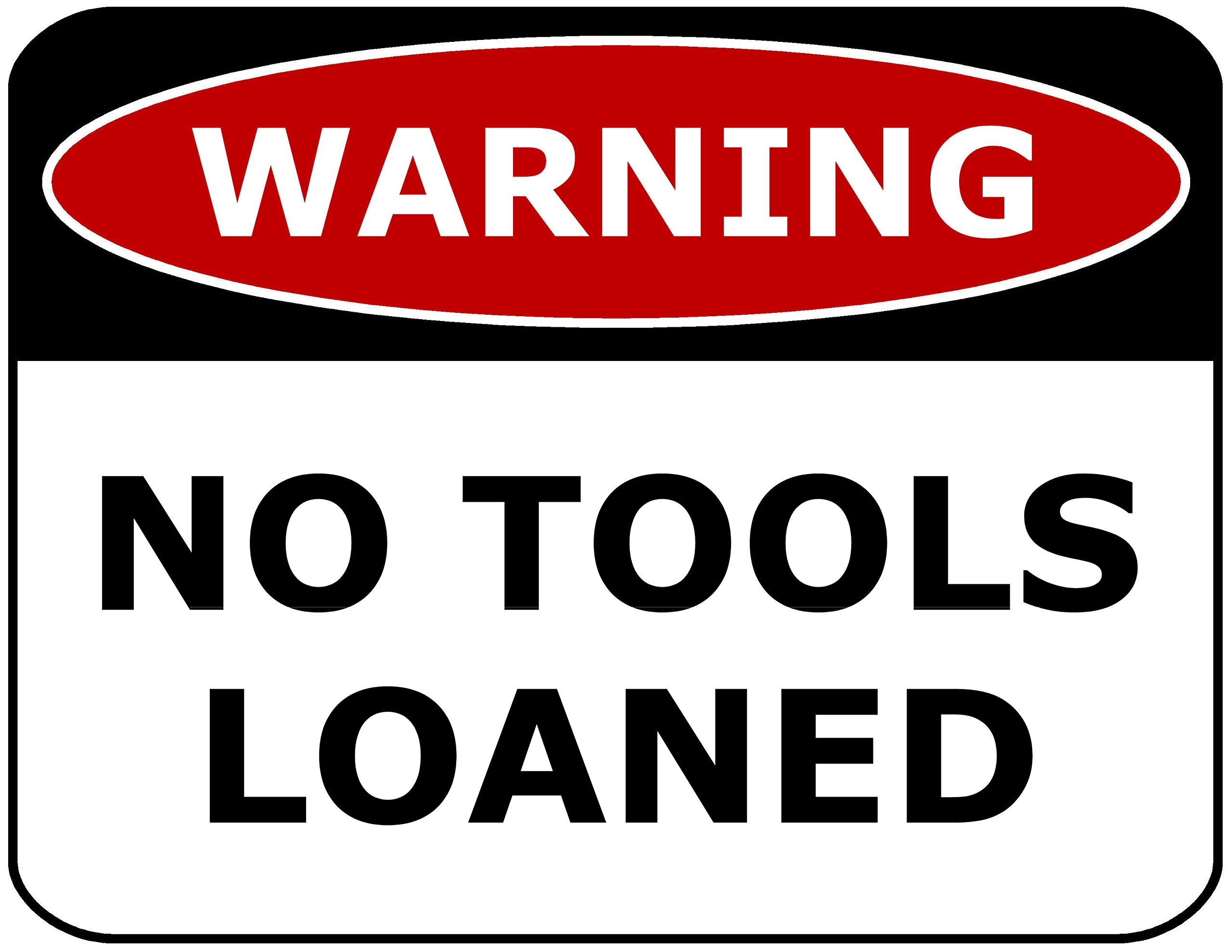 PCSCP Warning No Tools Loaned 11 inch by 9.5 inch Laminated Funny Sign