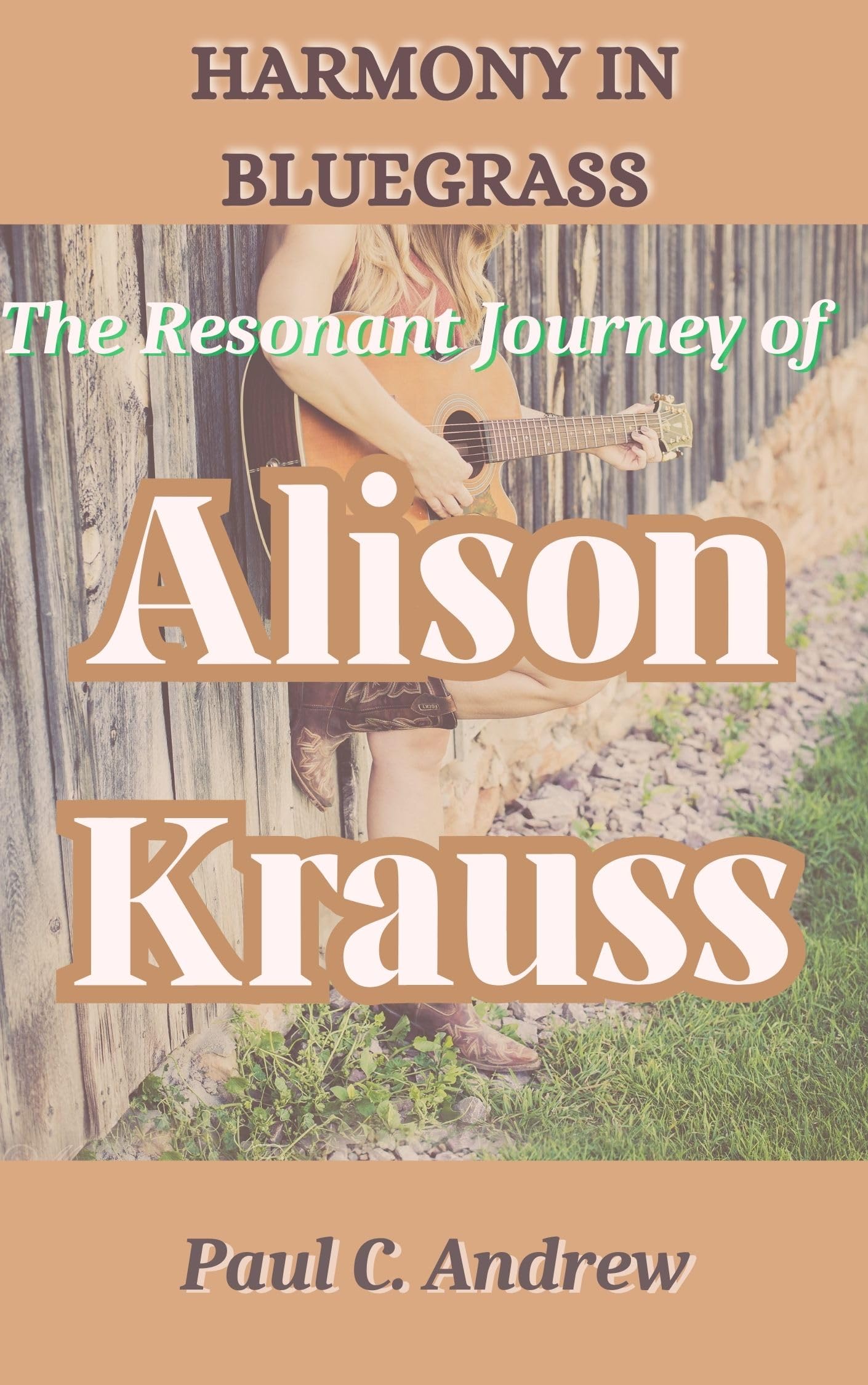 HARMONY IN BLUEGRASS: The Resonant Journey of Alison Krauss (Journey of Victory and Trump US Country and folk musicians series.)