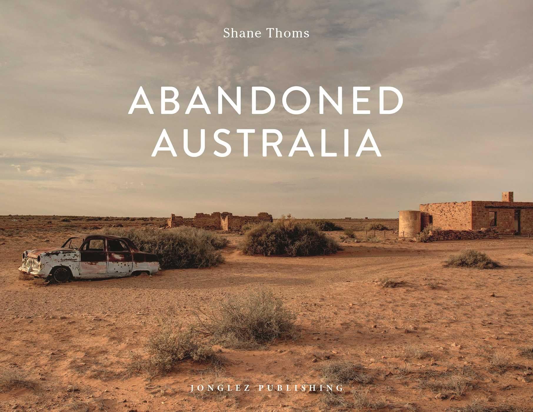 Abandoned Australia (Jonglez Photo Books) (Jonglez Photographic Journeys)