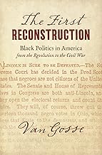 The First Reconstruction: Black Politics in America from the Revolution to the Civil War (The John Hope Franklin Series in African American History and Culture)