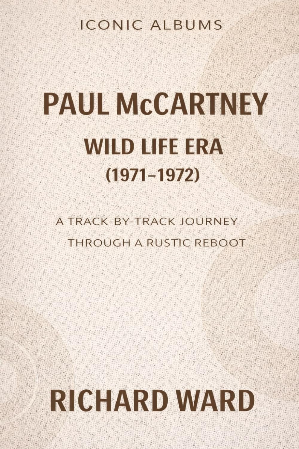 Iconic Albums - Paul McCartney - The Wildlife Era (1971-1972): A Track-by-Track Journey through a rustic reboot
