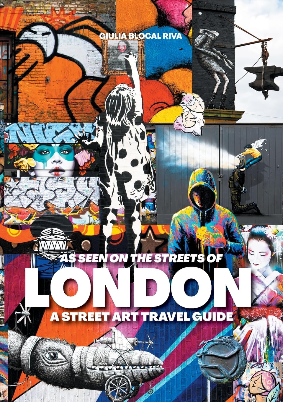 As Seen on the Streets of London: A Street Art Travel Guide: 1